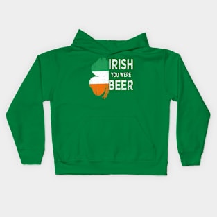 irish you were beer st patricks day Kids Hoodie